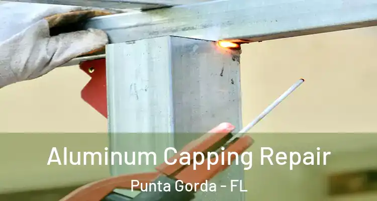  Aluminum Capping Repair Punta Gorda - FL