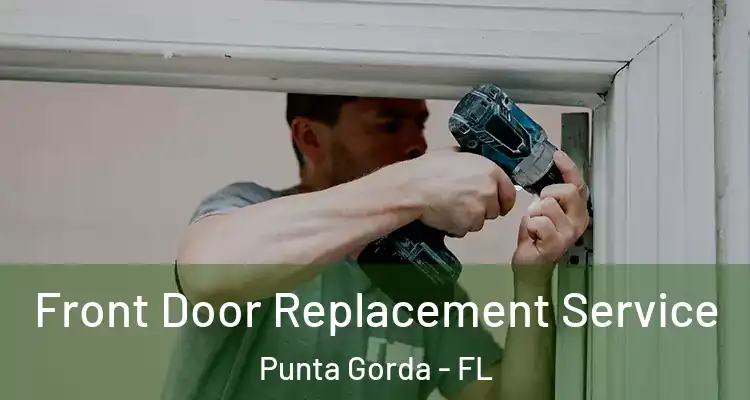  Front Door Replacement Service Punta Gorda - FL