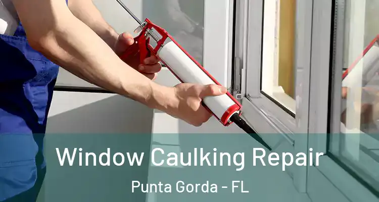  Window Caulking Repair Punta Gorda - FL